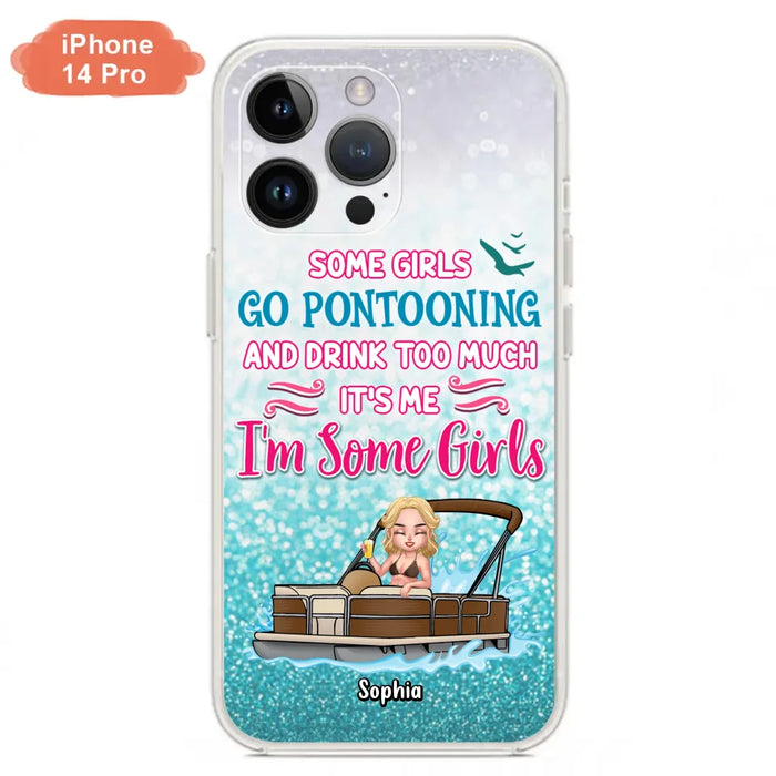 Custom Personalized Pontoon Queen Phone Case - Best Gift Idea For Pontoon Lovers - Some Girls Go Pontooning And Drink Too Much, It's Me, I'm Some Girls - Cases For iPhone And Samsung