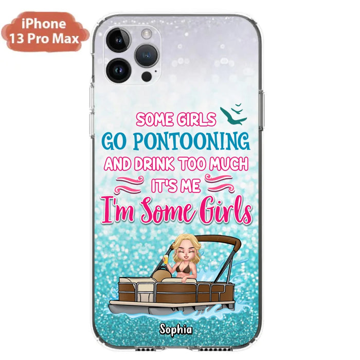 Custom Personalized Pontoon Queen Phone Case - Best Gift Idea For Pontoon Lovers - Some Girls Go Pontooning And Drink Too Much, It's Me, I'm Some Girls - Cases For iPhone And Samsung