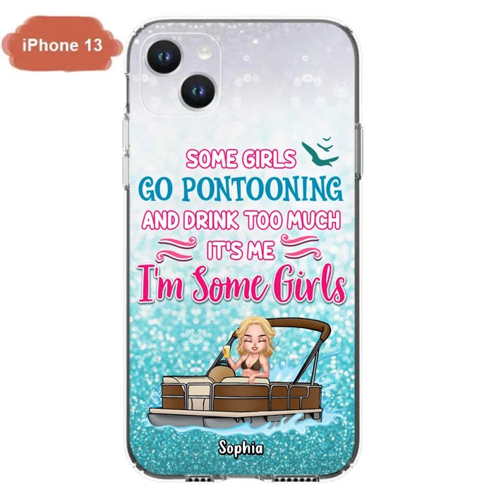 Custom Personalized Pontoon Queen Phone Case - Best Gift Idea For Pontoon Lovers - Some Girls Go Pontooning And Drink Too Much, It's Me, I'm Some Girls - Cases For iPhone And Samsung