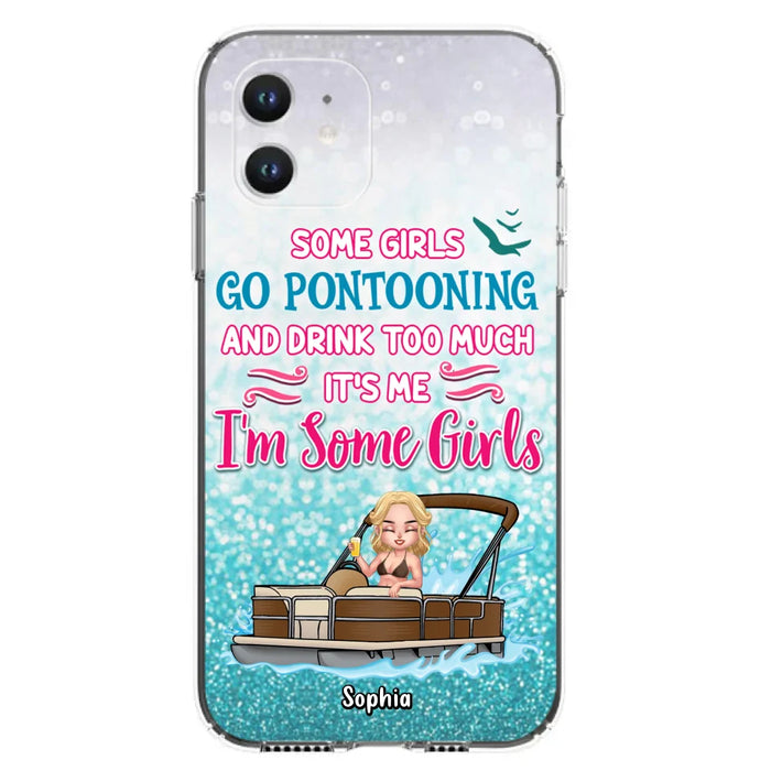 Custom Personalized Pontoon Queen Phone Case - Best Gift Idea For Pontoon Lovers - Some Girls Go Pontooning And Drink Too Much, It's Me, I'm Some Girls - Cases For iPhone And Samsung