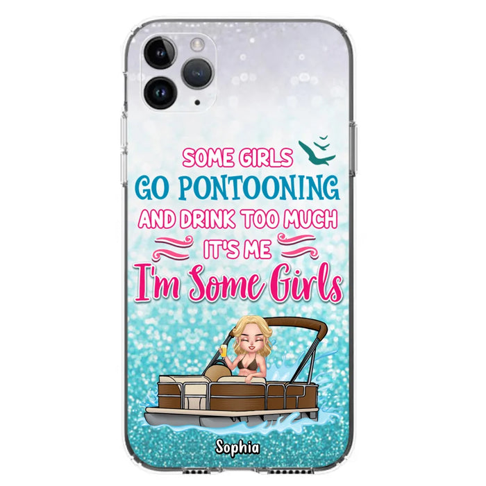 Custom Personalized Pontoon Queen Phone Case - Best Gift Idea For Pontoon Lovers - Some Girls Go Pontooning And Drink Too Much, It's Me, I'm Some Girls - Cases For iPhone And Samsung