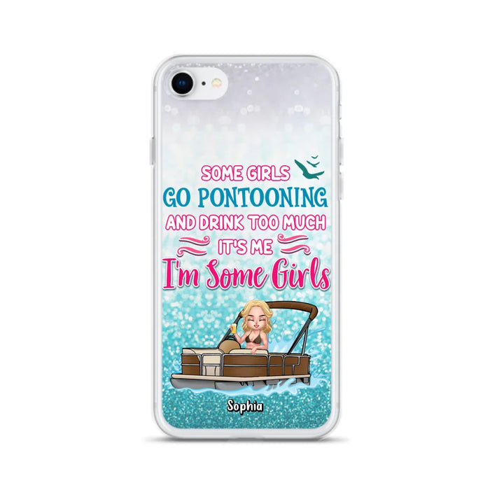 Custom Personalized Pontoon Queen Phone Case - Best Gift Idea For Pontoon Lovers - Some Girls Go Pontooning And Drink Too Much, It's Me, I'm Some Girls - Cases For iPhone And Samsung