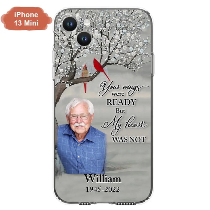 Custom Personalized Memorial Photo Phone Case - Memorial Gift Idea for Family/Mother's Day/Father's Day - Your Wings Were Ready But My Heart Was Not - Case for iPhone/Samsung