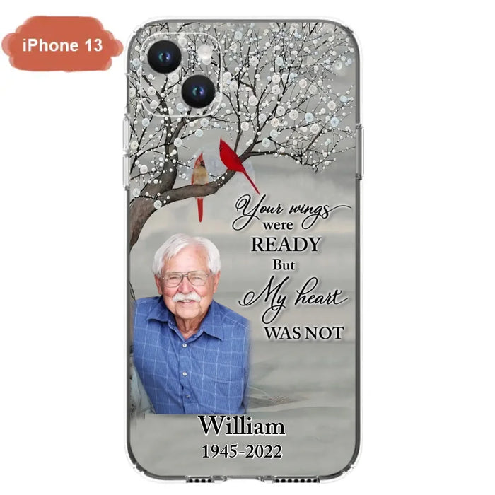 Custom Personalized Memorial Photo Phone Case - Memorial Gift Idea for Family/Mother's Day/Father's Day - Your Wings Were Ready But My Heart Was Not - Case for iPhone/Samsung