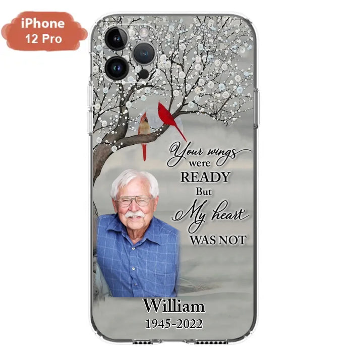 Custom Personalized Memorial Photo Phone Case - Memorial Gift Idea for Family/Mother's Day/Father's Day - Your Wings Were Ready But My Heart Was Not - Case for iPhone/Samsung