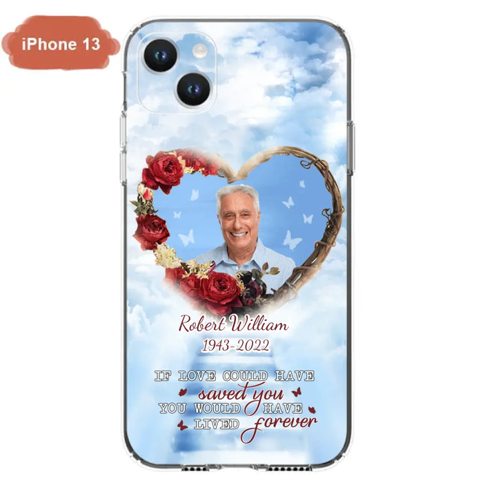 Custom Personalized Memorial Phone Case - Upload Photo - Memorial Gift Idea For Family Member/ Pet Owner - If Love Could Have Saved You You Would Have Lived Forever - Case For iPhone/Samsung