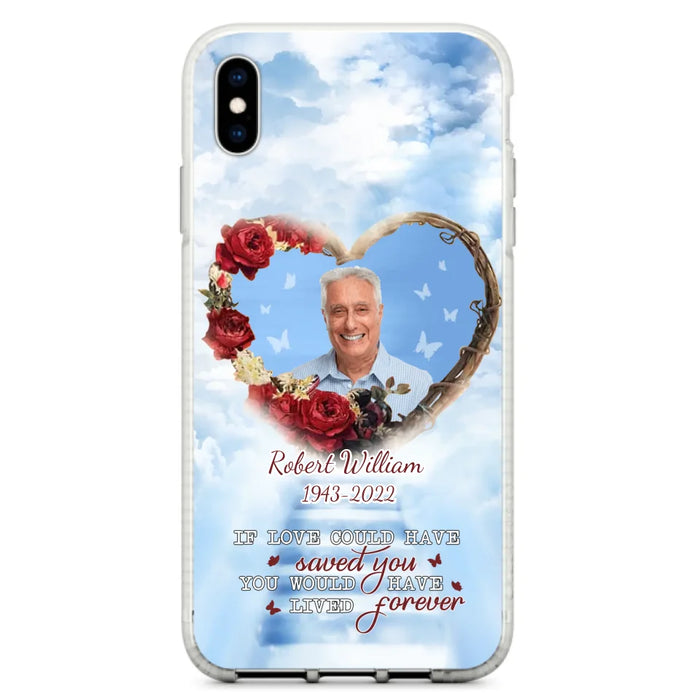 Custom Personalized Memorial Phone Case - Upload Photo - Memorial Gift Idea For Family Member/ Pet Owner - If Love Could Have Saved You You Would Have Lived Forever - Case For iPhone/Samsung