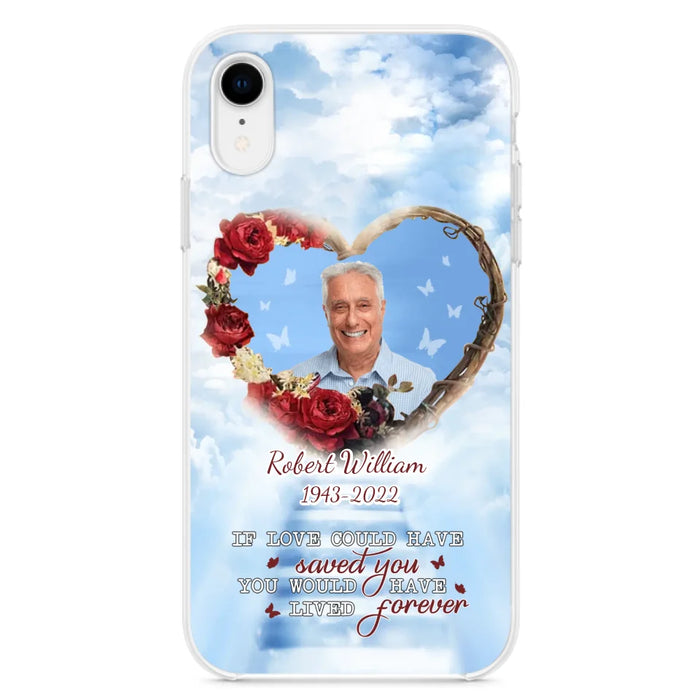 Custom Personalized Memorial Phone Case - Upload Photo - Memorial Gift Idea For Family Member/ Pet Owner - If Love Could Have Saved You You Would Have Lived Forever - Case For iPhone/Samsung