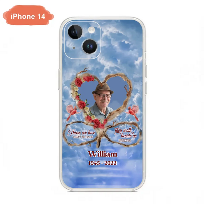 Custom Personalized Memorial Photo Phone Case - Memorial Gift Idea For Mother's Day/Father's Day - Those We Love Don't Go Away They Walk Beside Us Everyday - Case for iPhone/Samsung