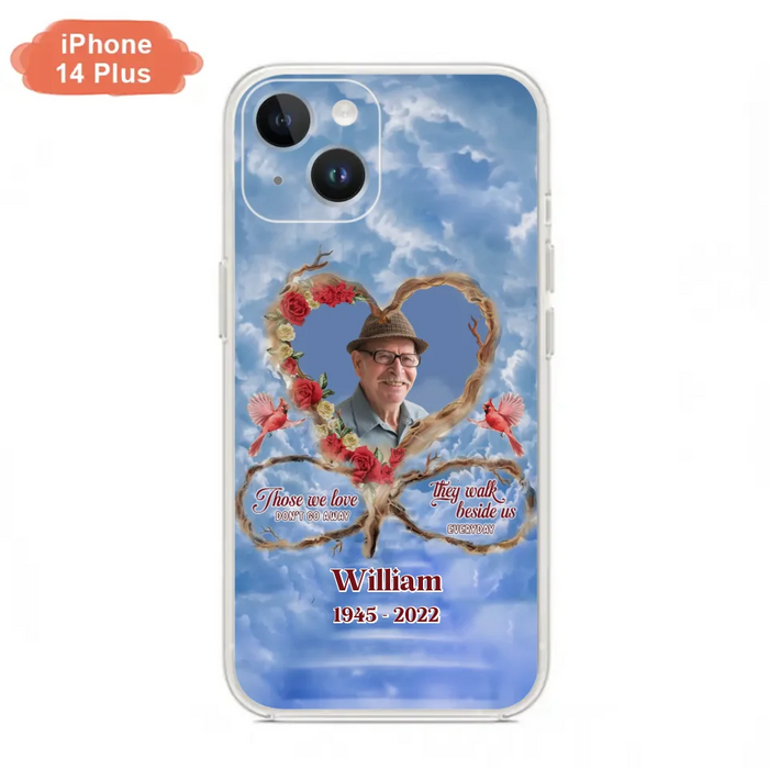 Custom Personalized Memorial Photo Phone Case - Memorial Gift Idea For Mother's Day/Father's Day - Those We Love Don't Go Away They Walk Beside Us Everyday - Case for iPhone/Samsung