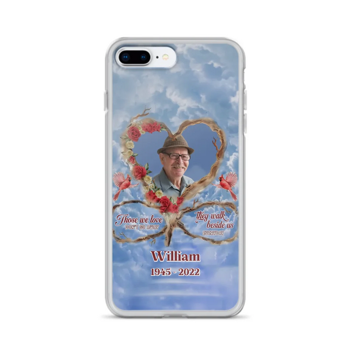 Custom Personalized Memorial Photo Phone Case - Memorial Gift Idea For Mother's Day/Father's Day - Those We Love Don't Go Away They Walk Beside Us Everyday - Case for iPhone/Samsung