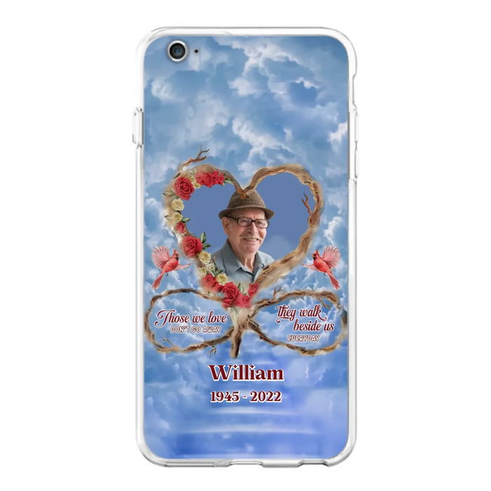 Custom Personalized Memorial Photo Phone Case - Memorial Gift Idea For Mother's Day/Father's Day - Those We Love Don't Go Away They Walk Beside Us Everyday - Case for iPhone/Samsung