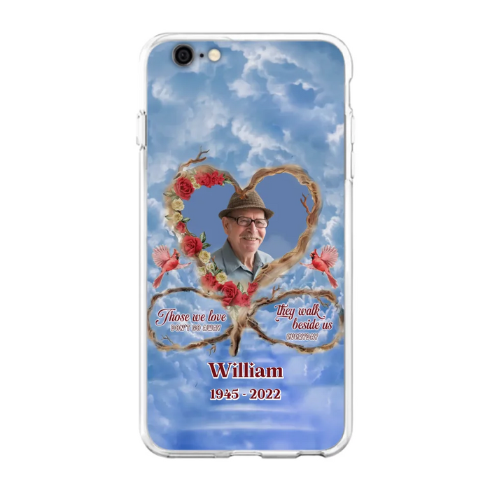 Custom Personalized Memorial Photo Phone Case - Memorial Gift Idea For Mother's Day/Father's Day - Those We Love Don't Go Away They Walk Beside Us Everyday - Case for iPhone/Samsung