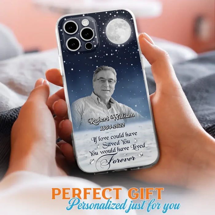 Custom Personalized Memorial Photo Phone Case - Memorial Gift Idea For Father's Day/Mother's Day - If Love Could Have Saved You - Case for iPhone/Samsung