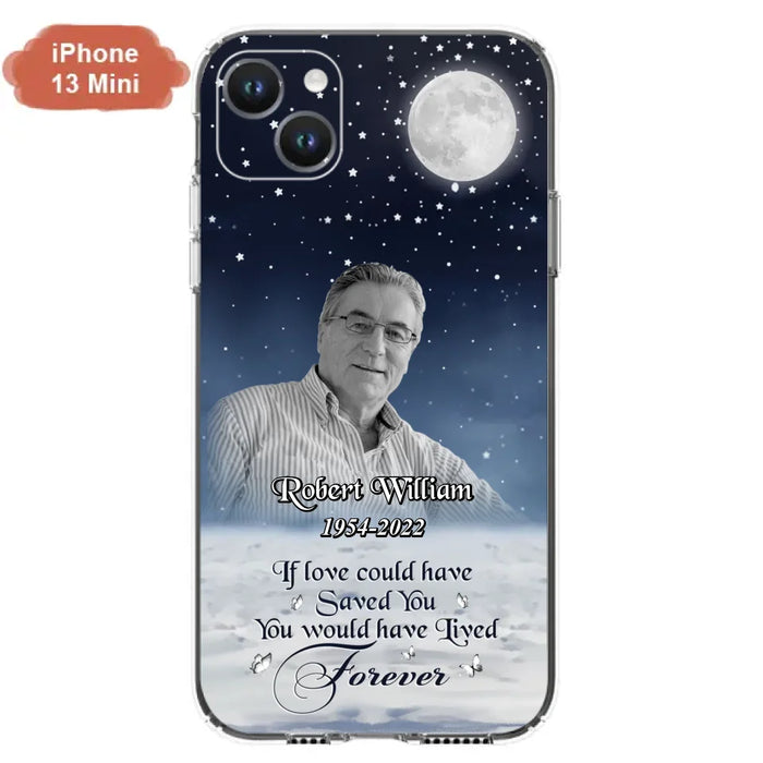 Custom Personalized Memorial Photo Phone Case - Memorial Gift Idea For Father's Day/Mother's Day - If Love Could Have Saved You - Case for iPhone/Samsung