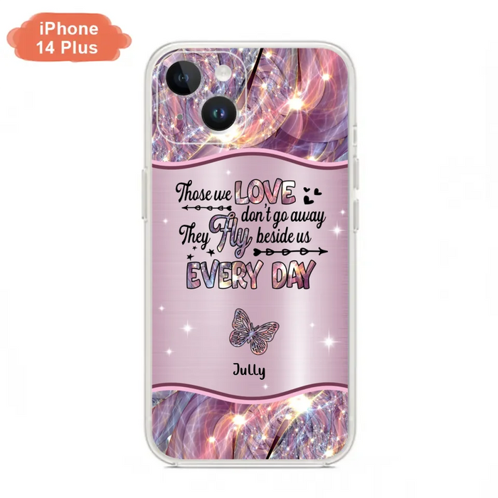 Custom Personalized Memorial Butterfly Phone Case - Memorial Gift Idea - Upto 6 Butterflies - Those we Love Don't Go Away They Fly Beside Us Every Day - Case For iPhone/Samsung