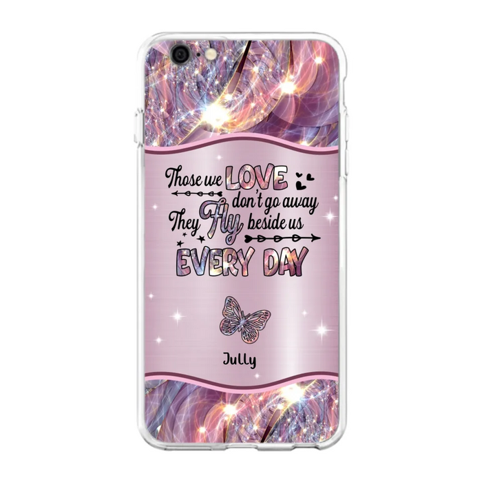 Custom Personalized Memorial Butterfly Phone Case - Memorial Gift Idea - Upto 6 Butterflies - Those we Love Don't Go Away They Fly Beside Us Every Day - Case For iPhone/Samsung