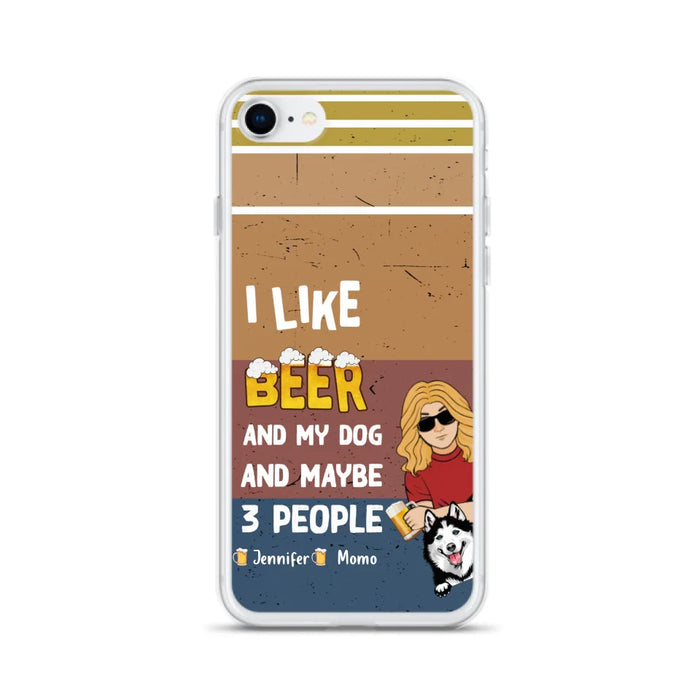 Custom Personalized Dog Phone Case - Upto 4 Dogs - Mother's Day/Father's Day Gift Idea For Dog Lovers - I Like Beer And My Dog And Maybe 3 People - Case for iPhone/Samsung