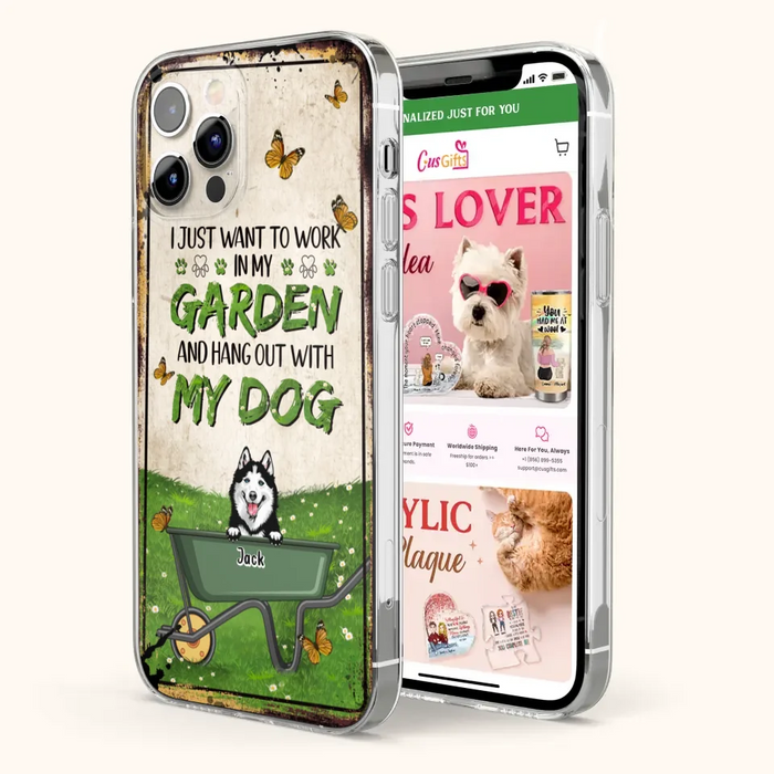 Custom Personalized Dog Phone Case For iPhone And Samsung- Gift Idea For Dog Lover - Up to 6 Dogs - I Just Want To Work In My Garden And Hang Out With My Dogs