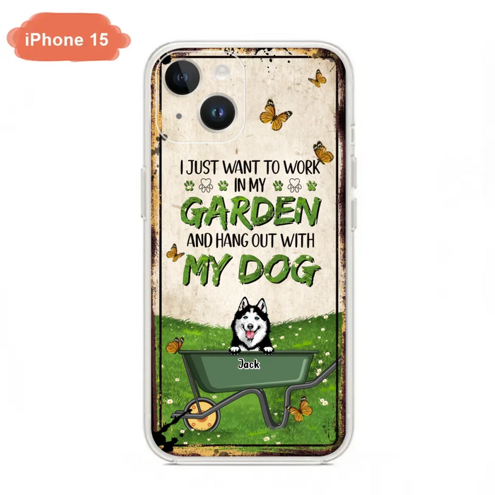 Custom Personalized Dog Phone Case For iPhone And Samsung- Gift Idea For Dog Lover - Up to 6 Dogs - I Just Want To Work In My Garden And Hang Out With My Dogs