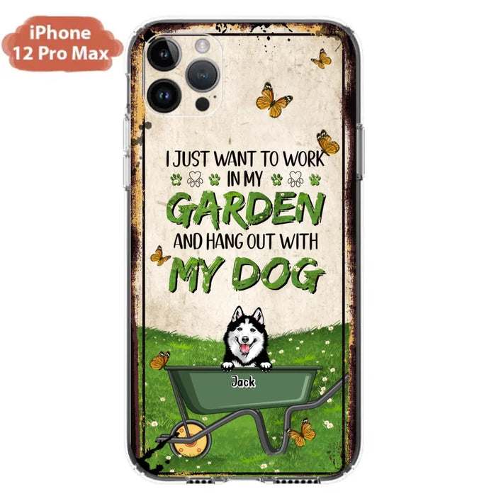 Custom Personalized Dog Phone Case For iPhone And Samsung- Gift Idea For Dog Lover - Up to 6 Dogs - I Just Want To Work In My Garden And Hang Out With My Dogs