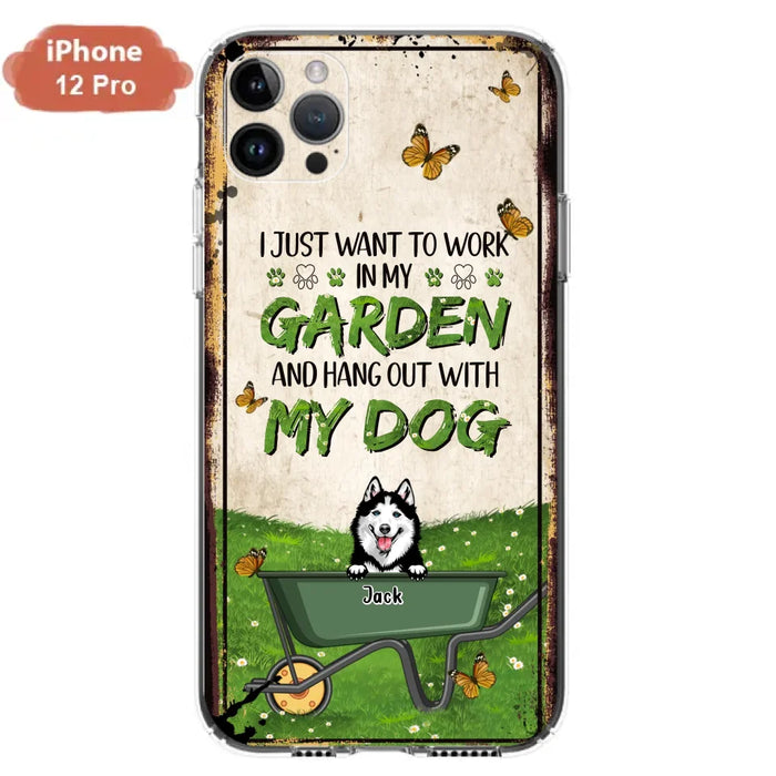 Custom Personalized Dog Phone Case For iPhone And Samsung- Gift Idea For Dog Lover - Up to 6 Dogs - I Just Want To Work In My Garden And Hang Out With My Dogs