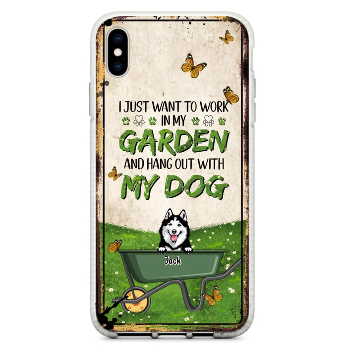 Custom Personalized Dog Phone Case For iPhone And Samsung- Gift Idea For Dog Lover - Up to 6 Dogs - I Just Want To Work In My Garden And Hang Out With My Dogs