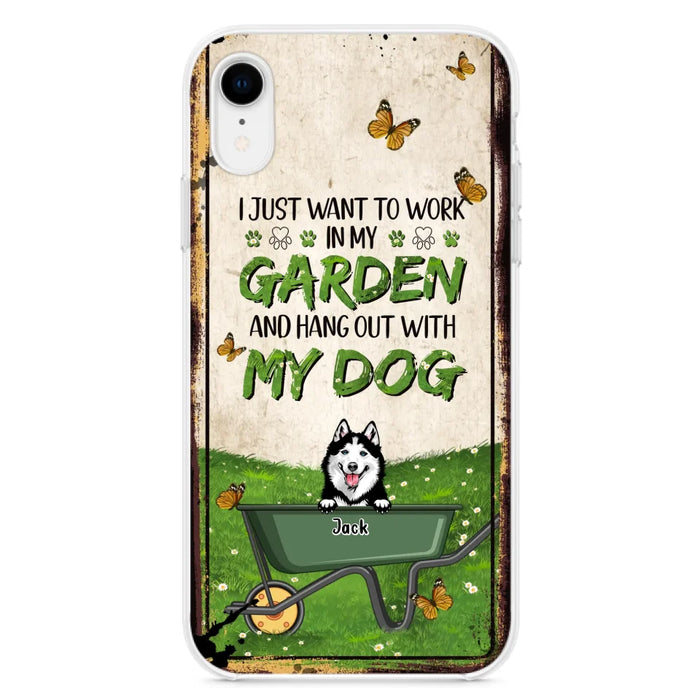 Custom Personalized Dog Phone Case For iPhone And Samsung- Gift Idea For Dog Lover - Up to 6 Dogs - I Just Want To Work In My Garden And Hang Out With My Dogs