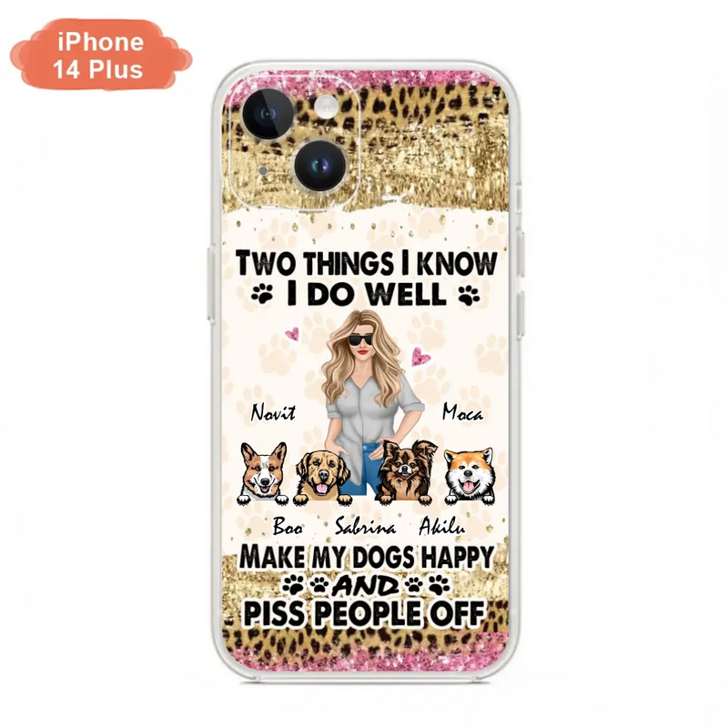 Custom Personalized Happy Dog Mom Phone Case - Gift Idea For Dog Lovers/Dog Owners - Upto 4 Dogs - Two Things I Know I Do Well  - Case For iPhone & Samsung