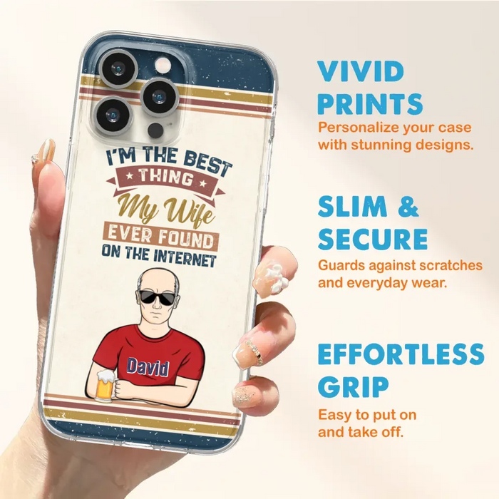 Custom Personalized Couple Phone Case - Gift Idea For Couple/Mother's Day/Father's Day - I'm The Best Thing My Wife Ever Found On The Internet - Case For iPhone/Samsung