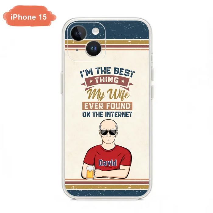 Custom Personalized Couple Phone Case - Gift Idea For Couple/Mother's Day/Father's Day - I'm The Best Thing My Wife Ever Found On The Internet - Case For iPhone/Samsung