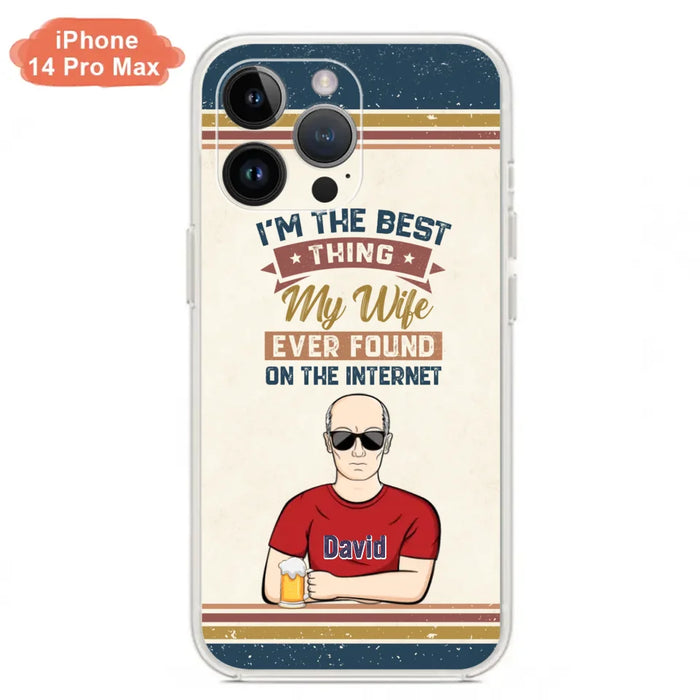 Custom Personalized Couple Phone Case - Gift Idea For Couple/Mother's Day/Father's Day - I'm The Best Thing My Wife Ever Found On The Internet - Case For iPhone/Samsung