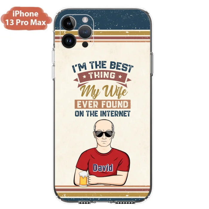 Custom Personalized Couple Phone Case - Gift Idea For Couple/Mother's Day/Father's Day - I'm The Best Thing My Wife Ever Found On The Internet - Case For iPhone/Samsung