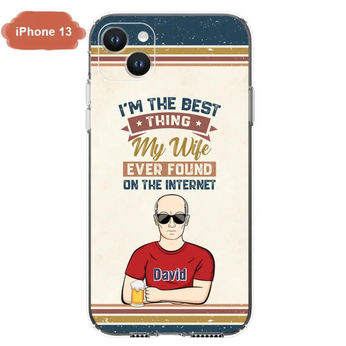 Custom Personalized Couple Phone Case - Gift Idea For Couple/Mother's Day/Father's Day - I'm The Best Thing My Wife Ever Found On The Internet - Case For iPhone/Samsung