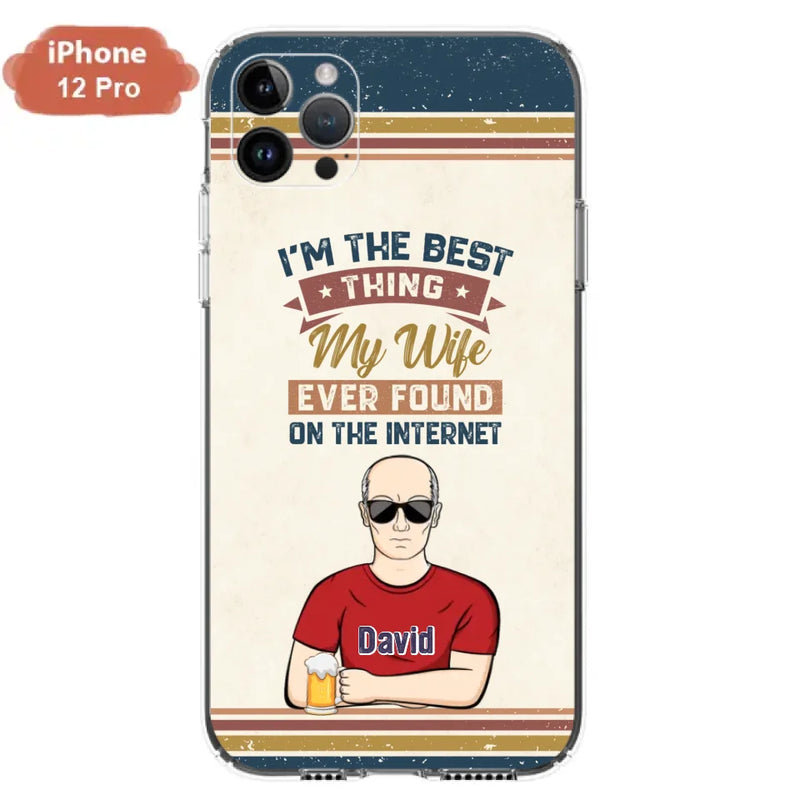 Custom Personalized Couple Phone Case - Gift Idea For Couple/Mother's Day/Father's Day - I'm The Best Thing My Wife Ever Found On The Internet - Case For iPhone/Samsung