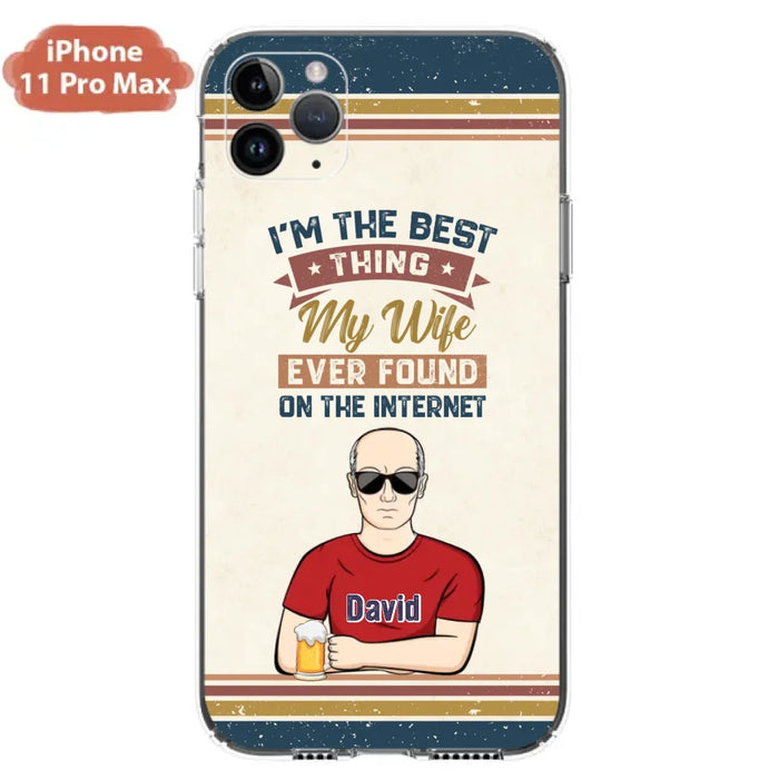 Custom Personalized Couple Phone Case - Gift Idea For Couple/Mother's Day/Father's Day - I'm The Best Thing My Wife Ever Found On The Internet - Case For iPhone/Samsung