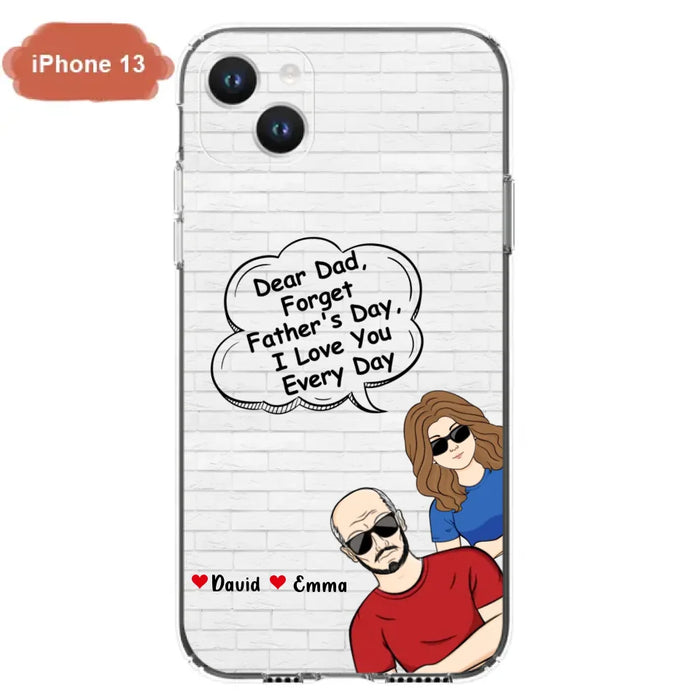 Custom Personalized Dear Mom/Dad Phone Case For iPhone/ Samsung - Gift Idea For Father's Day/Mother's Day/Dad/ Mom - Dear Dad, Forget Father's Day We Love You Every Day