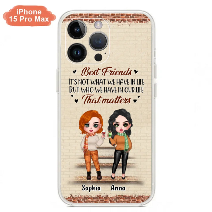 Custom Personalized Best Friends Phone Case For iPhone And Samsung - Upto 4 Girls - Gift Idea For Besties/ Friends/ Sisters - It's Not What We Have In Life But Who We Have In Our Life That Matters