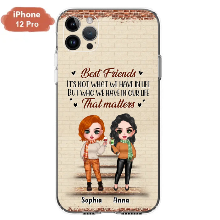 Custom Personalized Best Friends Phone Case For iPhone And Samsung - Upto 4 Girls - Gift Idea For Besties/ Friends/ Sisters - It's Not What We Have In Life But Who We Have In Our Life That Matters