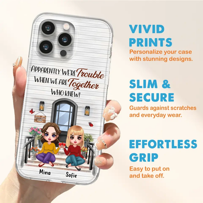 Custom Personalized Besties Phone Case - Upto 5 Girls - Gift Idea For Besties/ Friends/ Sisters - Apparently We're Trouble When We Are Together Who Knew! - Case For iPhone/Samsung