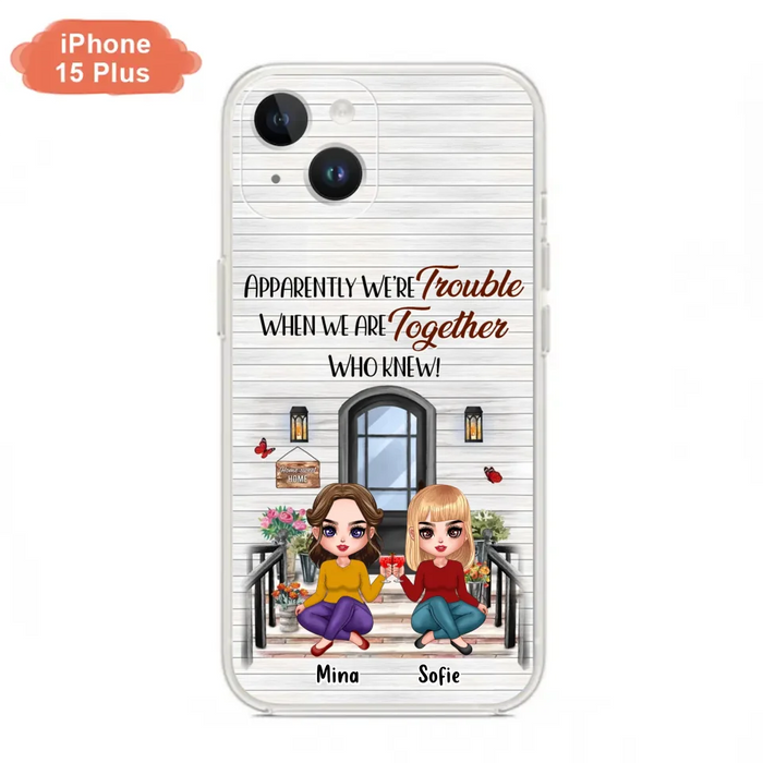 Custom Personalized Besties Phone Case - Upto 5 Girls - Gift Idea For Besties/ Friends/ Sisters - Apparently We're Trouble When We Are Together Who Knew! - Case For iPhone/Samsung