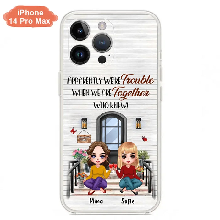 Custom Personalized Besties Phone Case - Upto 5 Girls - Gift Idea For Besties/ Friends/ Sisters - Apparently We're Trouble When We Are Together Who Knew! - Case For iPhone/Samsung