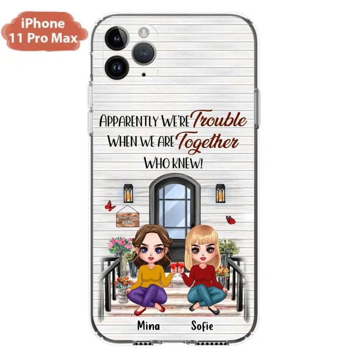 Custom Personalized Besties Phone Case - Upto 5 Girls - Gift Idea For Besties/ Friends/ Sisters - Apparently We're Trouble When We Are Together Who Knew! - Case For iPhone/Samsung