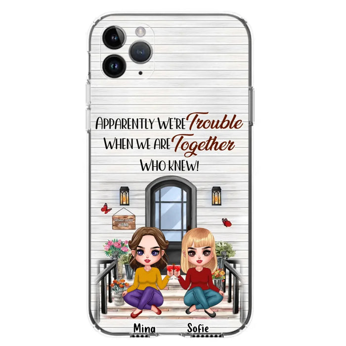 Custom Personalized Besties Phone Case - Upto 5 Girls - Gift Idea For Besties/ Friends/ Sisters - Apparently We're Trouble When We Are Together Who Knew! - Case For iPhone/Samsung