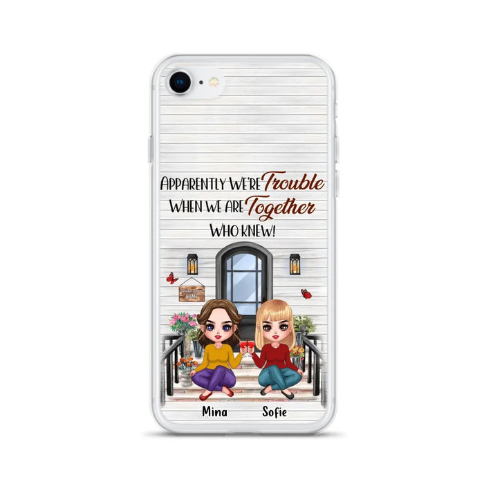 Custom Personalized Besties Phone Case - Upto 5 Girls - Gift Idea For Besties/ Friends/ Sisters - Apparently We're Trouble When We Are Together Who Knew! - Case For iPhone/Samsung