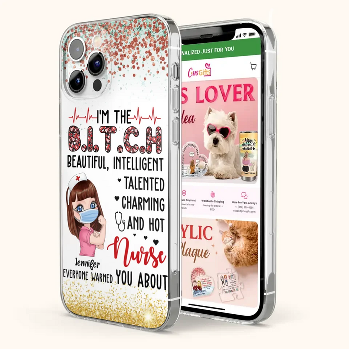 Custom Personalized Nurse Phone Case - Gift Idea For Nurse - I'm The Bitch Beautiful, Intelligent, Talented, Charming And Hot - Case For iPhone/ Samsung