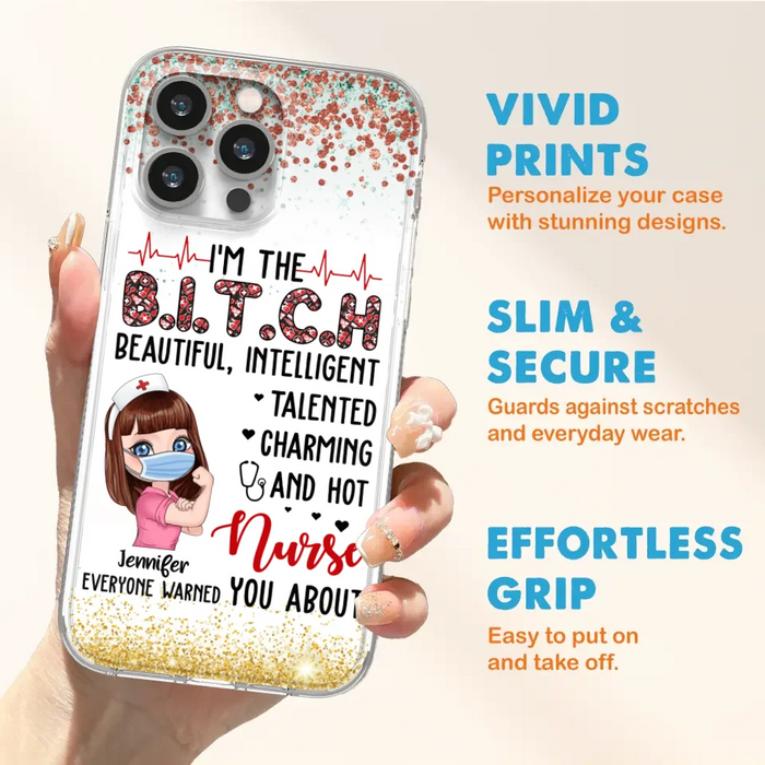 Custom Personalized Nurse Phone Case - Gift Idea For Nurse - I'm The Bitch Beautiful, Intelligent, Talented, Charming And Hot - Case For iPhone/ Samsung