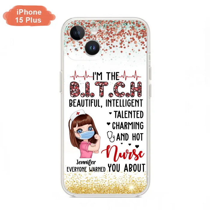 Custom Personalized Nurse Phone Case - Gift Idea For Nurse - I'm The Bitch Beautiful, Intelligent, Talented, Charming And Hot - Case For iPhone/ Samsung