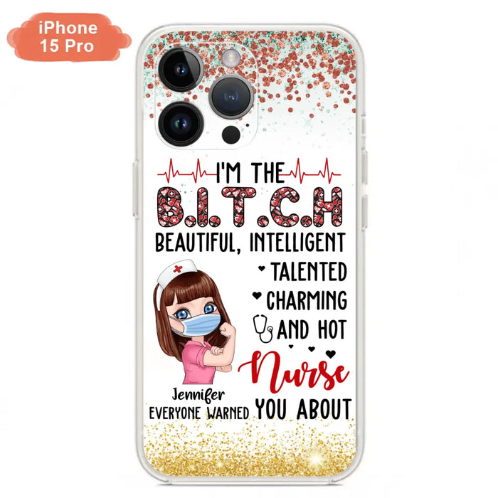 Custom Personalized Nurse Phone Case - Gift Idea For Nurse - I'm The Bitch Beautiful, Intelligent, Talented, Charming And Hot - Case For iPhone/ Samsung