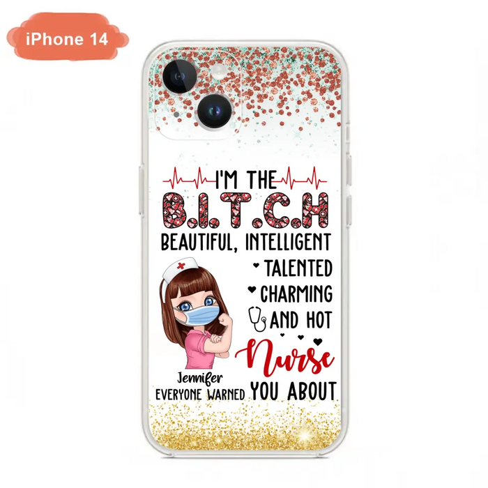 Custom Personalized Nurse Phone Case - Gift Idea For Nurse - I'm The Bitch Beautiful, Intelligent, Talented, Charming And Hot - Case For iPhone/ Samsung